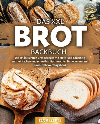 Das XXL Brot Backbuch: Die leckersten Brot Rezepte mit Hefe- und Sauerteig ...