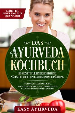 Das Ayurveda Kochbuch: 110 Rezepte f?r eine reichhaltige, n?hrstoffreiche u ...