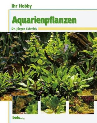 Ihr Hobby Aquarienpflanzen, J?rgen Schmidt