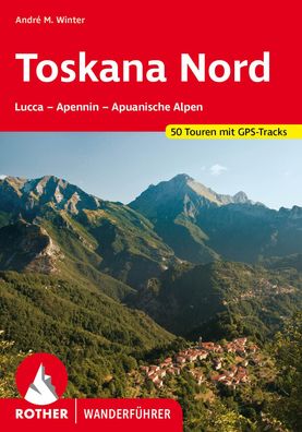 Toskana Nord Florenz - Apennin - Apuanische Alpen. 50 Touren. Mit G
