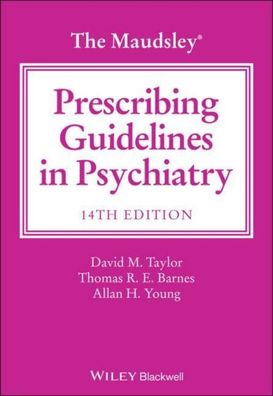 The Maudsley Prescribing Guidelines in Psychiatry, David M. Taylor