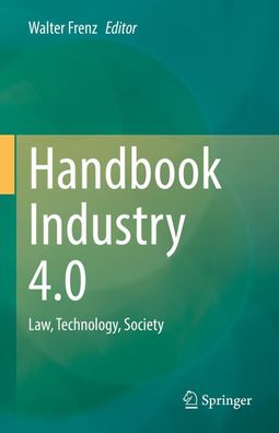 Handbook Industry 4.0: Law, Technology, Society, Herausgeber