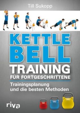 Kettlebell-Training f?r Fortgeschrittene: Trainingsplanung und die besten M ...