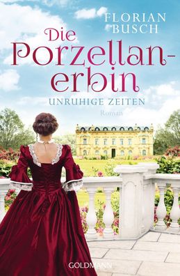 Die Porzellan-Erbin - Unruhige Zeiten, Florian Busch