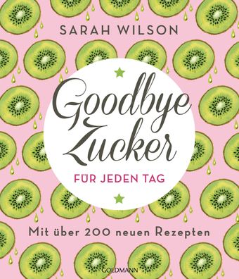 Goodbye Zucker f?r jeden Tag, Sarah Wilson