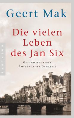 Die vielen Leben des Jan Six Geschichte einer Amsterdamer Dynastie
