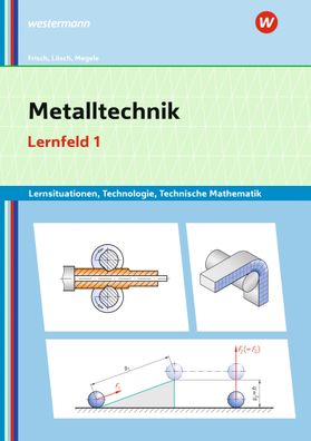 Metalltechnik Lernsituationen, Technologie, Technische Mathematik L