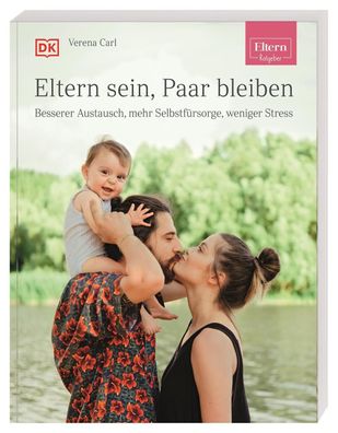 ELTERN-Ratgeber. Eltern sein, Paar bleiben, Verena Carl