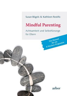 Mindful Parenting - Achtsamkeit und Selbstf?rsorge f?r Eltern, Susan B?gels