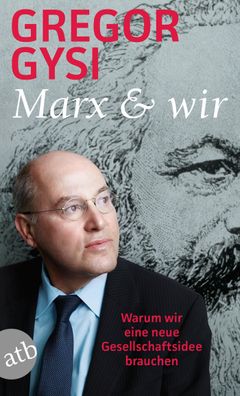 Marx und wir Warum wir eine neue Gesellschaftsidee brauchen Gregor