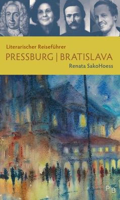 Literarischer Reisef?hrer Pressburg/ Bratislava, Renata SakoHoess