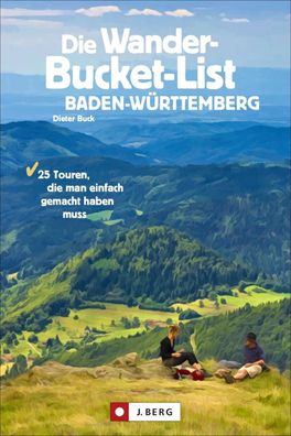 Die Wander-Bucket-List Baden-W?rttemberg, Dieter Buck