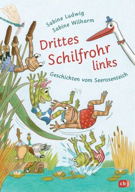 Drittes Schilfrohr links - Geschichten vom Seerosenteich, Sabine Ludwig