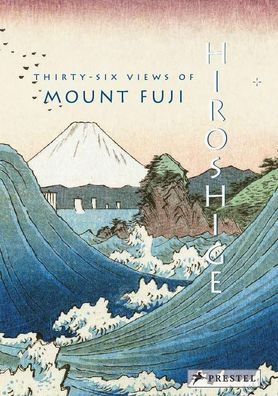 Hiroshige: Thirty-six Views of Mount Fuji, Jocelyn Bouquillard