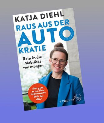 Raus aus der AUTOkratie - rein in die Mobilit?t von morgen!, Katja Diehl