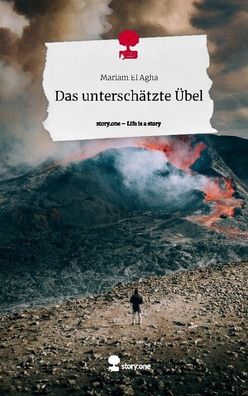 Das untersch?tzte ?bel. Life is a Story - story. one, Mariam El Agha