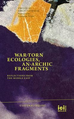 War-torn Ecologies, An-Archic Fragments, Umut Yildirim
