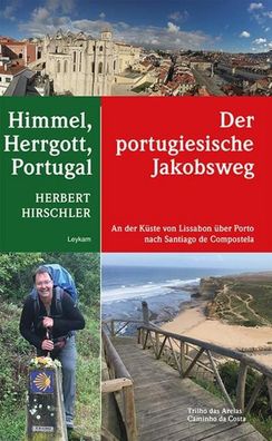 Himmel, Herrgott, Portugal - Der portugiesische Jakobsweg, Herbert Hirschler