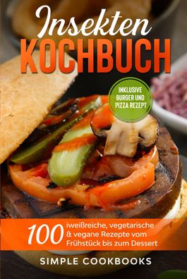 Insekten Kochbuch: 100 eiwei?reiche, vegetarische & vegane Rezepte vom Fr?h ...