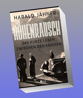 H?henrausch: Das kurze Leben zwischen den Kriegen, Harald J?hner