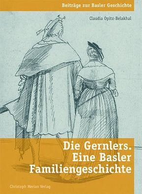 Die Gernlers. Eine Basler Familiengeschichte (Beitr?ge zur Basler Geschicht ...