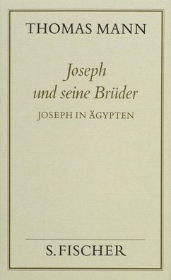 Joseph und seine Br?der III. Joseph in ?gypten ( Frankfurter Ausgabe), Thom ...