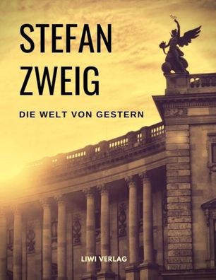 Die Welt von Gestern. Erinnerungen eines Europ?ers, Stefan Zweig