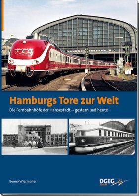 Hamburgs Tore zur Welt - die Fernbahnh?fe der Hansestadt, Benno Wiesm?ller