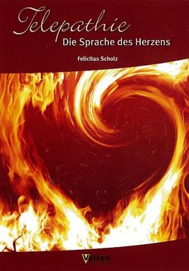 Telepathie Die Sprache des Herzens, Felicitas Scholz