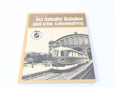 Alba -Buch- Der Anhalter Bahnhof und seine Lokomotiven - Alfred B. Gottwaldt