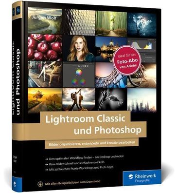 Lightroom Classic und Photoshop, J?rgen Wolf