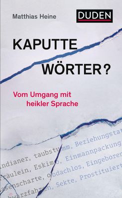 Kaputte W?rter?: Vom Umgang mit heikler Sprache (Duden - Sachbuch), Matthia ...