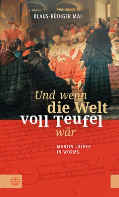 Und wenn die Welt voll Teufel w?r. Martin Luther in Worms., Klaus-R?diger M ...