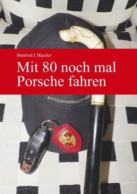 Mit 80 noch mal Porsche fahren, Manfred J. H?usler