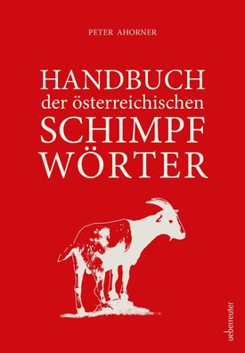 Handbuch der ?sterreichischen Schimpfw?rter, Peter Ahorner