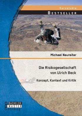 Die Risikogesellschaft von Ulrich Beck: Konzept, Kontext und Kritik, Michae ...