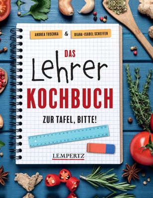 Das Lehrer-Kochbuch - das perfekte Geschenk f?r Lehrer, Diana-Isabel Scheff ...