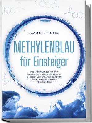 Methylenblau f?r Einsteiger: Das Praxisbuch zur sicheren Anwendung von Meth ...