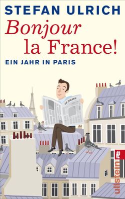 Bonjour la France Ein Jahr in Paris. Originalausgabe Ulrich, Stefan