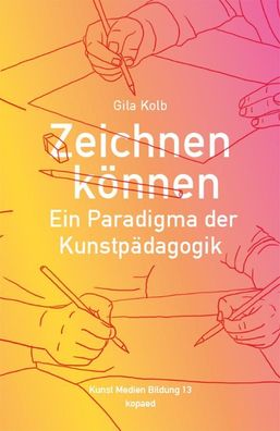 Zeichnen k?nnen: Ein Paradigma der Kunstp?dagogik (Kunst Medien Bildung), G ...