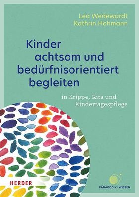 Kinder achtsam und bed?rfnisorientiert begleiten, Lea Wedewardt