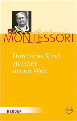 Durch das Kind zu einer neuen Welt, Maria Montessori