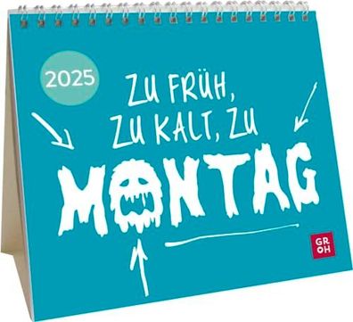 Mini-Kalender 2025: Zu früh, zu kalt, zu Montag: Mini-Monatskalender. Kleiner Tischka