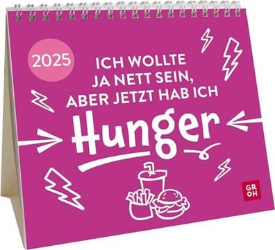 Mini-Kalender 2025: Ich wollte ja nett sein, aber jetzt hab ich Hunger, Tischkalender