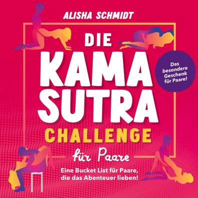 Die Kamasutra Challenge f?r Paare, Alisha Schmidt