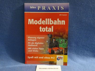 Ulli Zauner - bhv Praxis - Modellbahn total - Spaß mit und ohne PC