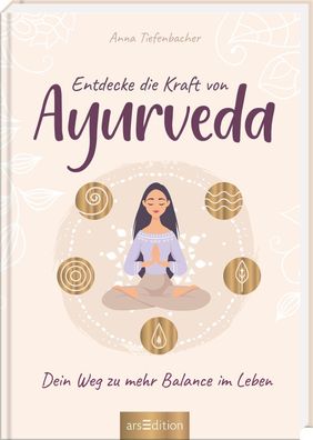 Entdecke die Kraft von Ayurveda, Anna Tiefenbacher