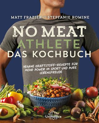 No Meat Athlete - Das Kochbuch: Vegane Kraftstoff-Rezepte f?r mehr Power im ...