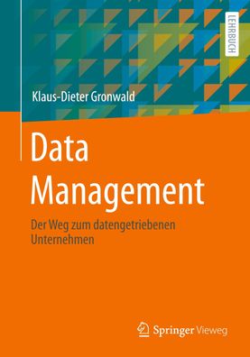 Data Management: Der Weg zum datengetriebenen Unternehmen, Klaus-Dieter Gro ...