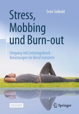 Stress, Mobbing und Burn-out: Umgang mit Leistungsdruck ? Belastungen im Be ...